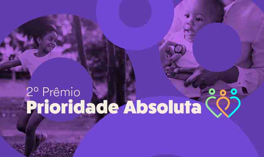 Prêmio Prioridade Absoluta 2022: inscrições são prorrogadas até o dia 18, sexta