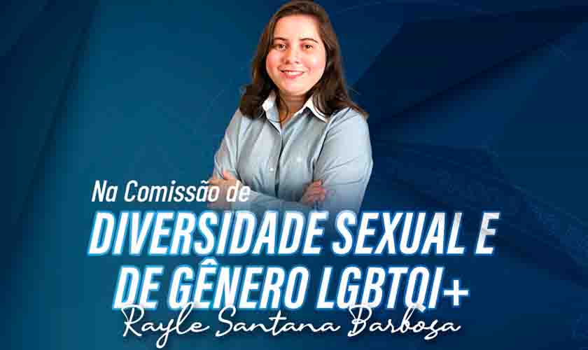 Rayle Santana Barbosa é a presidente da Comissão de Diversidade Sexual e de Gênero LGBTQI+