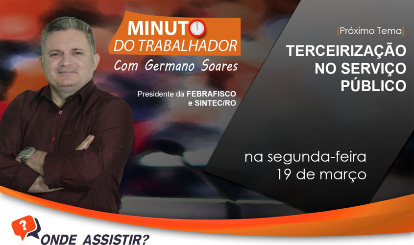 A Terceirização no Serviço Público é tema do MINUTO DO TRABALHADOR do dia 19/03