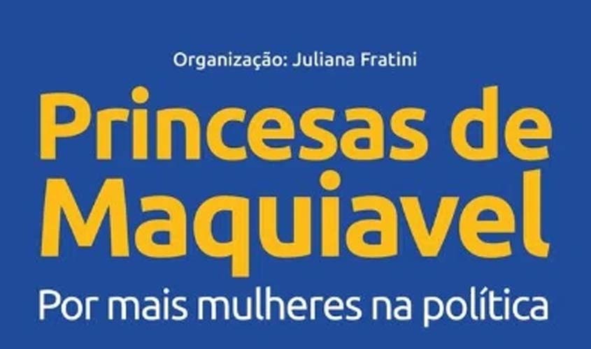 Livro reúne artigos de lideranças femininas e clama por mais mulheres na política brasileira 