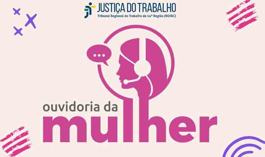 Ouvidoria da Mulher: TRT-14 implementa novo canal de atendimento para questões de gênero