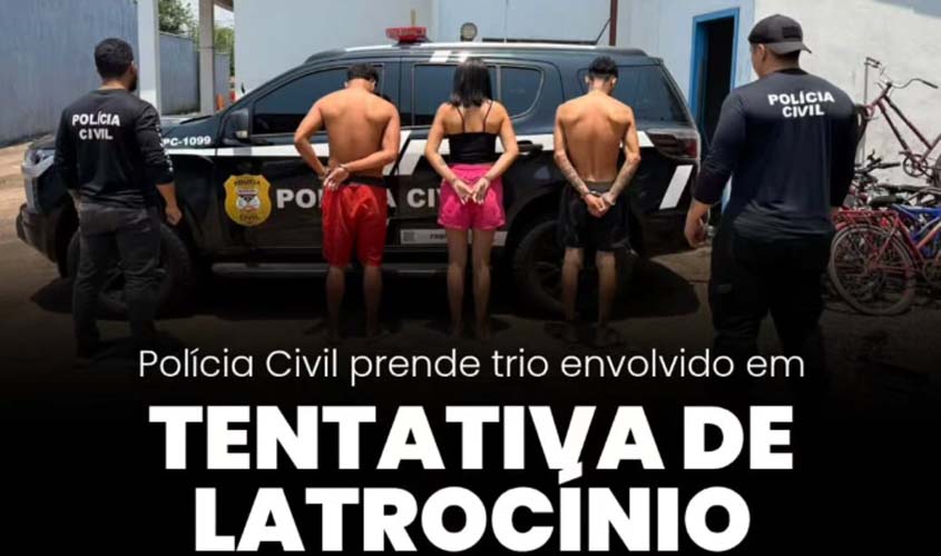 Polícia Civil prende trio por tentativa de latrocínio