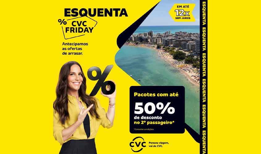 Aproveite o Esquenta CVC Friday!