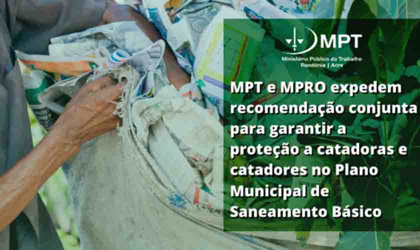MPT e MPRO expedem recomendação conjunta para garantir a proteção a catadoras e catadores no Plano Municipal de Saneamento Básico