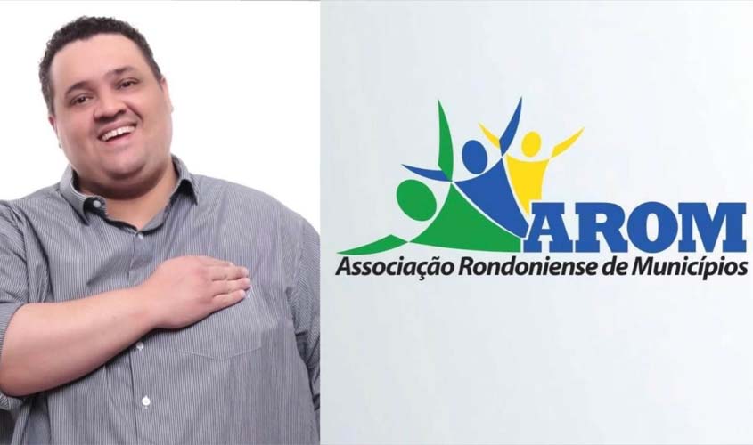 Associação Rondoniense de Municípios - AROM tem novo Diretor Executivo