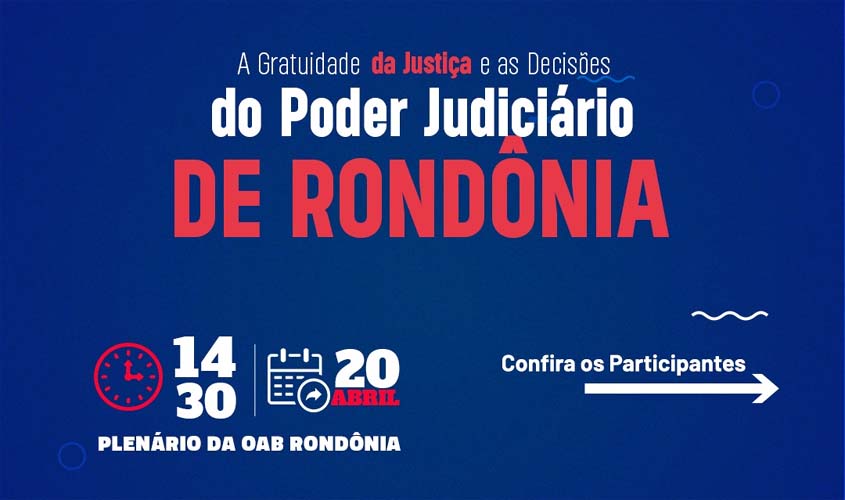 OAB-RO promove debate sobre gratuidade de justiça no Poder Judiciário de Rondônia, na quinta-feira, 20