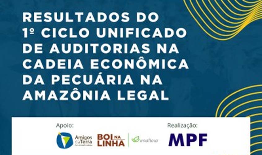 Seguem abertas inscrições para evento de divulgação de resultados do 1º ciclo unificado de auditorias na pecuária da Amazônia