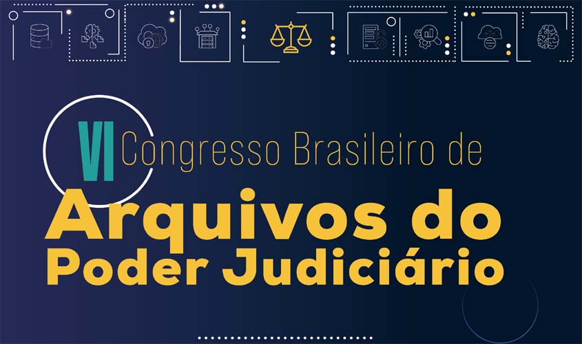 VI Congresso Brasileiro de Arquivos do Poder Judiciário: inscrições vão até quinta-feira (19)