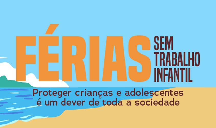 Campanha intensifica alerta para riscos do trabalho infantil durante as férias escolares