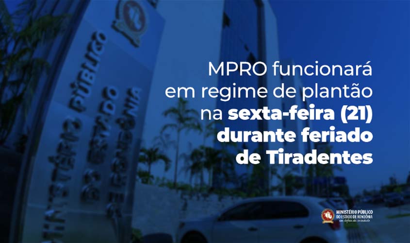 MPRO funcionará em regime de plantão na sexta-feira (21) durante feriado de Tiradentes