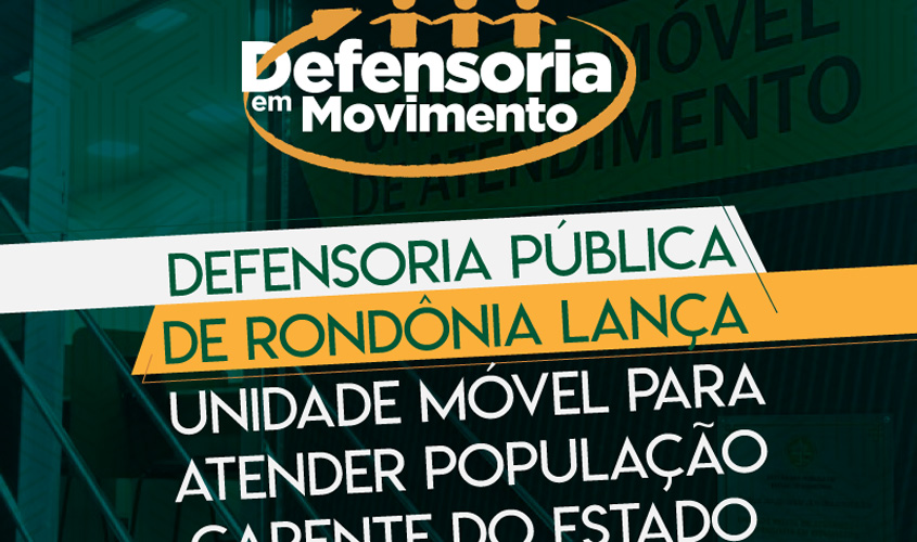 Defensoria Pública de Rondônia lança unidade móvel para atender população carente do Estado