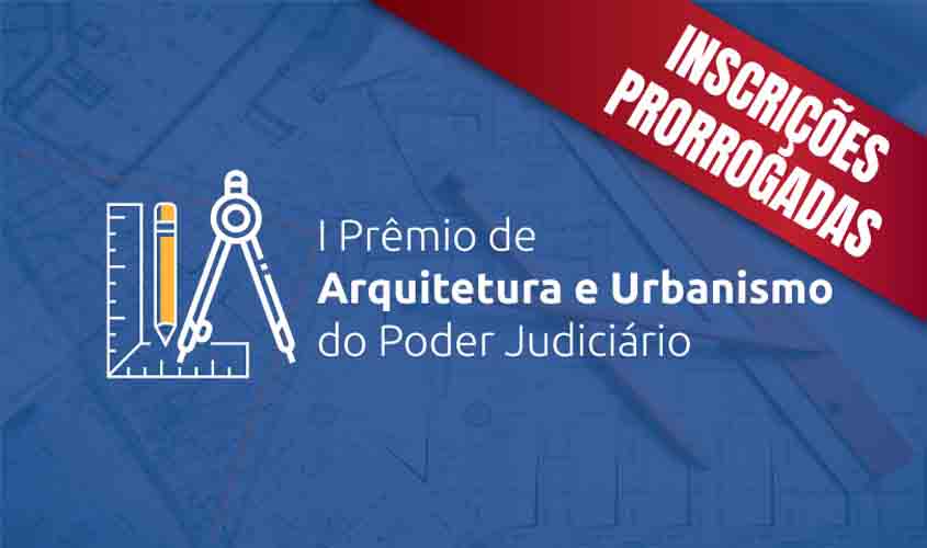 Inscrições prorrogadas para o I Prêmio de Arquitetura e Urbanismo do Poder Judiciário