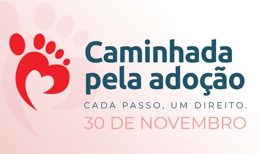 Porto Velho e TJ promovem Caminhada pela Adoção
