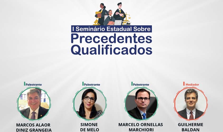 Presidente do TJRO, magistrada do estado de Rondônia e secretário do STF participam do I Seminário Estadual sobre Precedentes Qualificados