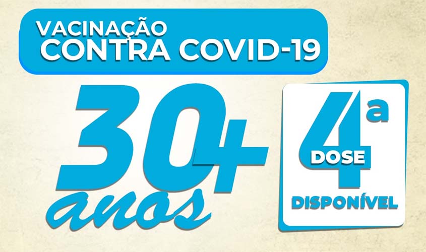 Aplicação da 4ª dose contra Covid-19 para pessoas com 30 anos ou mais já está disponível 