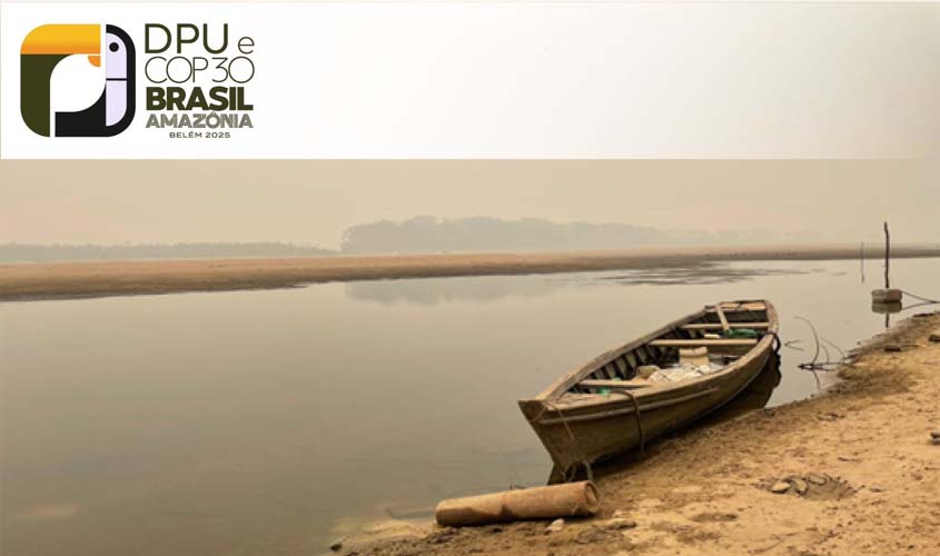 DPU na COP30: estiagem na Amazônia afeta ar e água