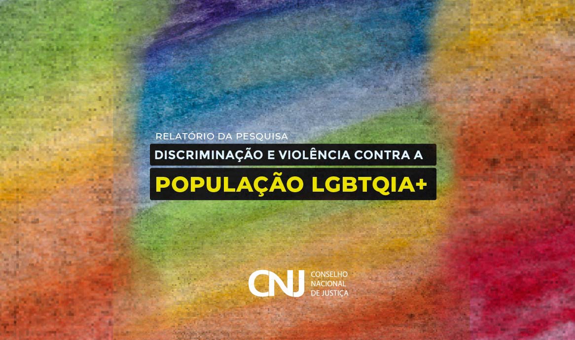 CNJ disponibiliza relatório sobre Discriminação e Violência contra a População LGBTQIAP+