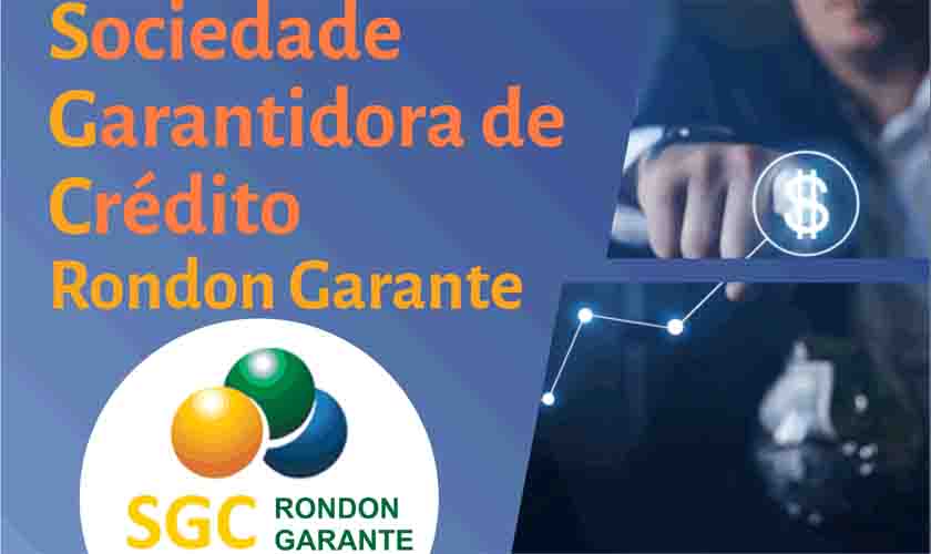 Apoio em crédito para o pequeno e médio empresário através da SGC Rondon Garante