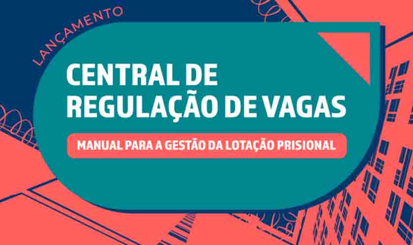 CNJ lança Central de Regulação de Vagas para sistema prisional nesta quinta (24/3)