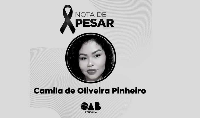 Nota de Pesar da OAB/RO pelo falecimento de Camila de Oliveira Pinheiro