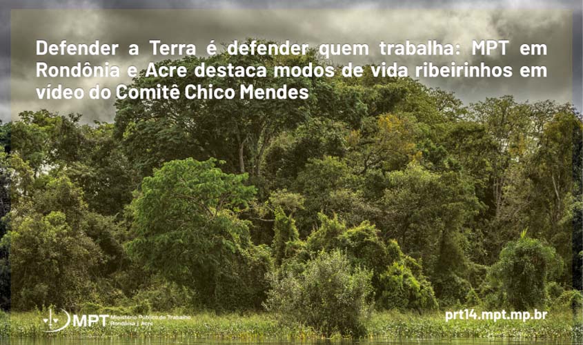 MPT destaca vida ribeirinha em vídeo do Comitê Chico Mendes