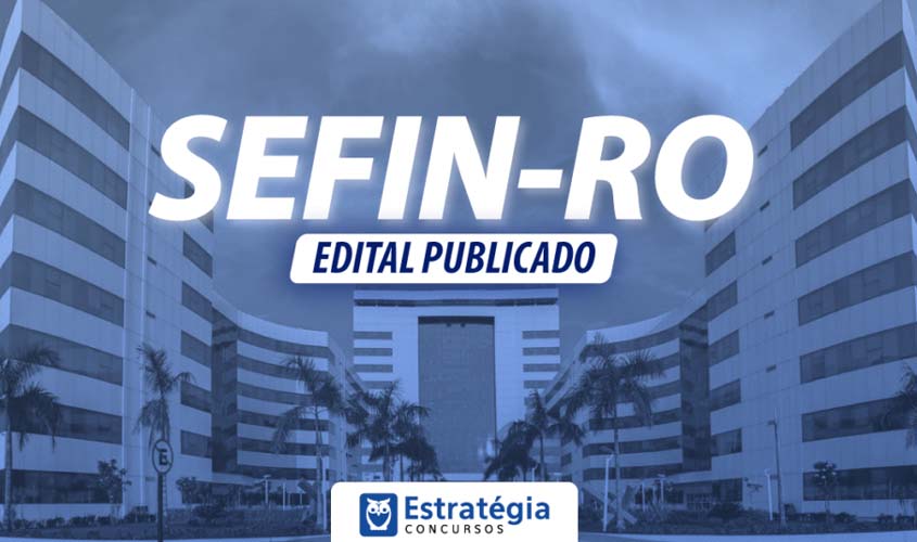 Concurso Sefin RO – Curso Intensivo começa HOJE! Certame traz 62 vagas e inicial de até R$16 mil