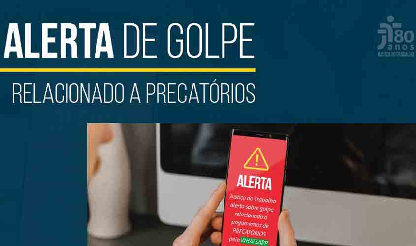 Atenção!! Justiça do Trabalho alerta sobre golpe relacionado a pagamentos de precatórios pelo WhatsApp