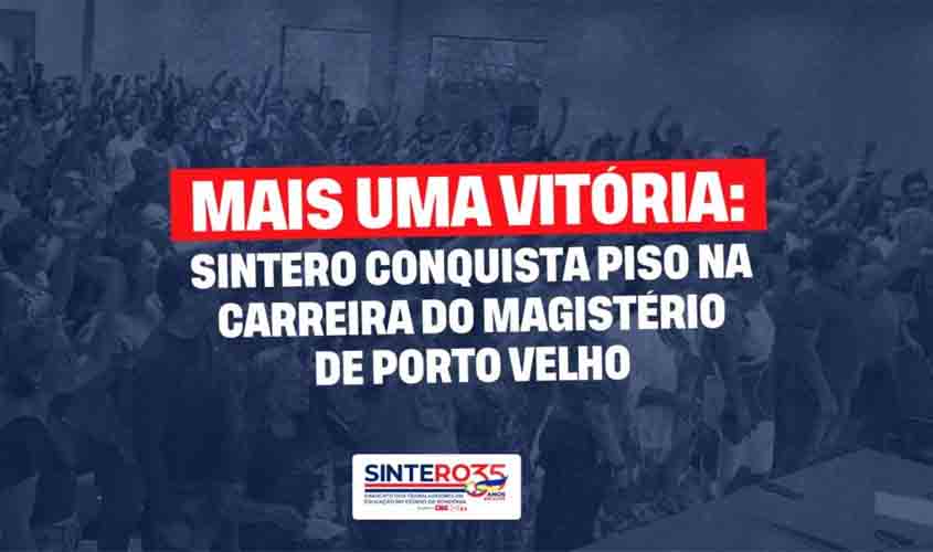 SINTERO conquista piso na carreira do magistério de Porto Velho