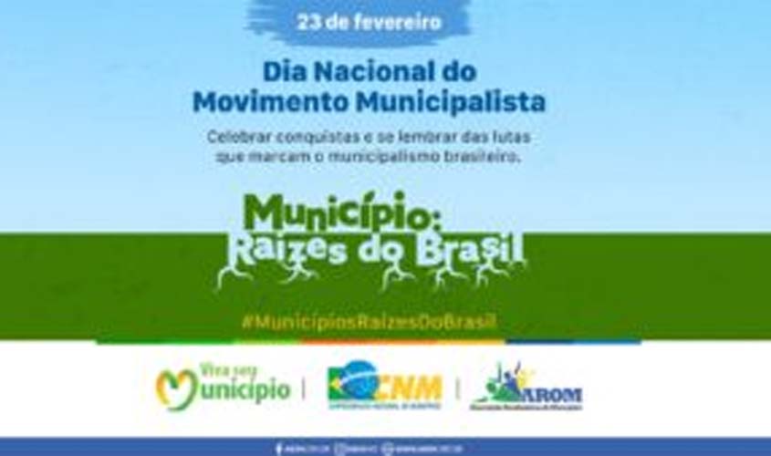 Dia Nacional do Movimento Municipalista Brasileiro é comemorado nesta quinta(23); AROM e CNM destacam campanha Viva Seu Município