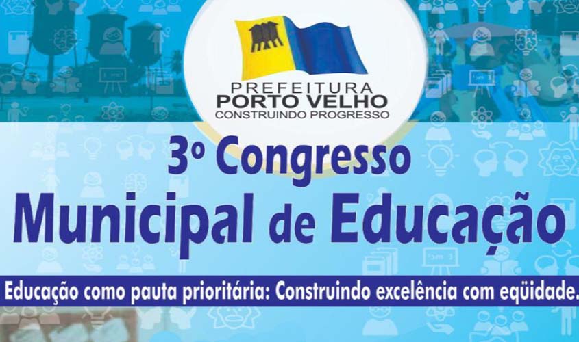 Prefeitura promove 3° Congresso de Educação nos dias 3 e 4