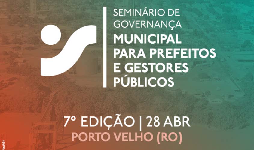 Porto Velho sedia 7° Seminário de Governança Municipal para Prefeitos e Gestores Públicos