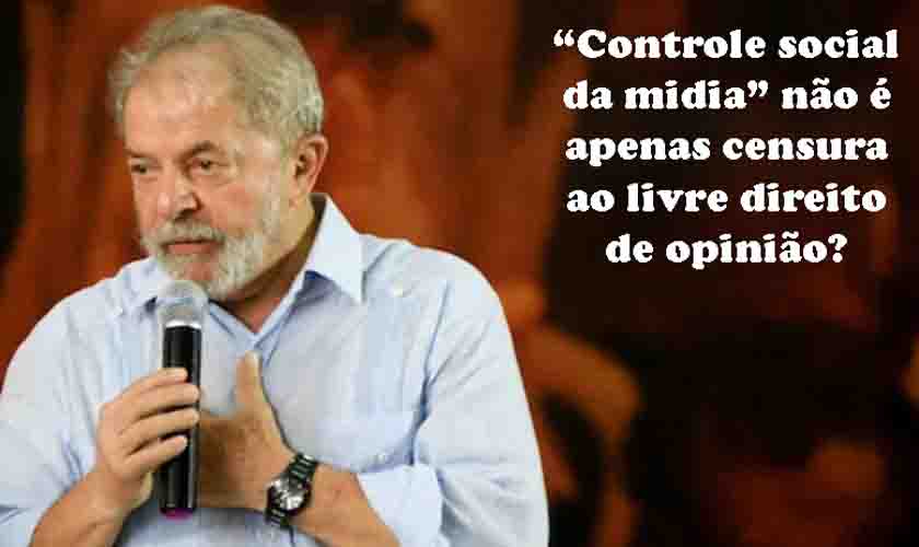 Com Lula não é censura! daí, o controle da imprensa tem apelido de plena democracia
