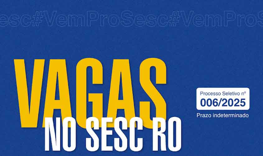 Sesc RO abre inscrições para processo seletivo com prazo indeterminado