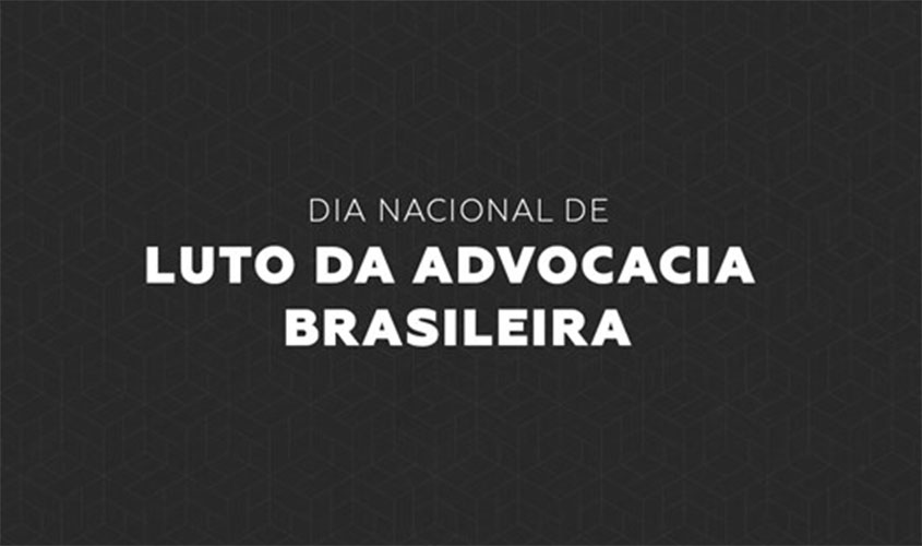 OAB institui o Dia Nacional de Luto da Advocacia Brasileira