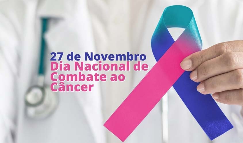 27 de novembro, Dia Nacional de Combate ao Câncer