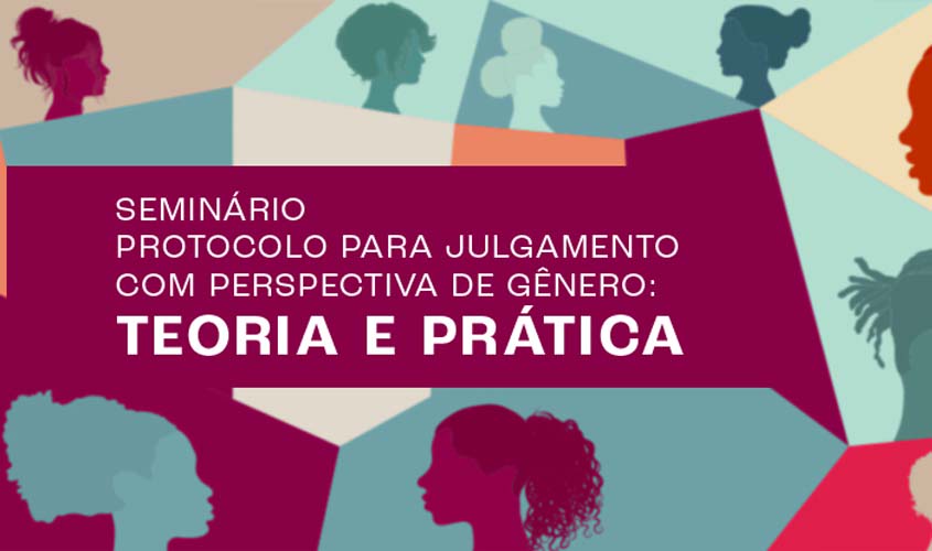 STJ promove seminário sobre protocolo para julgamento com perspectiva de gênero