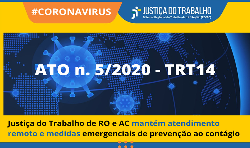 ATO N.5/2020 - TRT14 - Justiça do Trabalho de RO e AC mantém atendimento remoto e medidas emergenciais de prevenção ao contágio pela Covid-19 