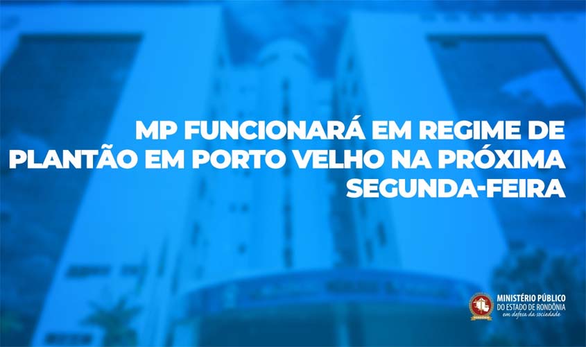MP funcionará em regime de plantão em Porto Velho na próxima segunda-feira