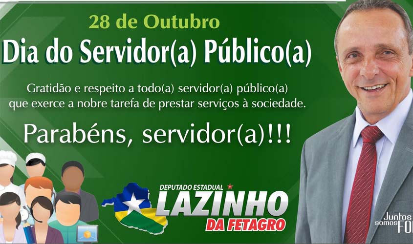 Mensagem do deputado Lazinho da Fetagro em homenagem ao Dia do Servidor Público