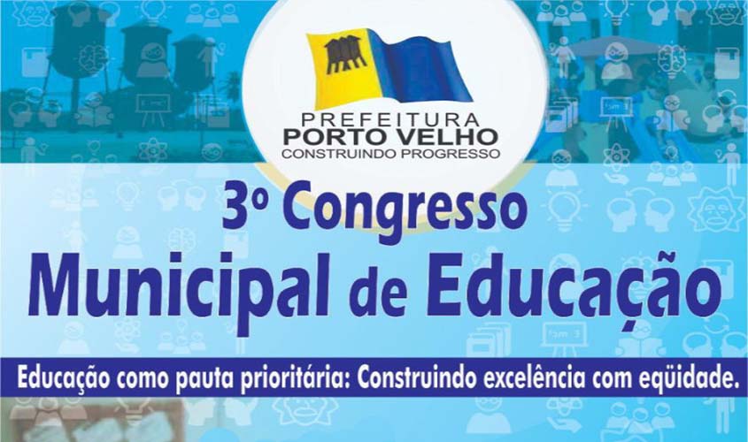 Prefeitura promove o Terceiro Congresso Municipal de Educação