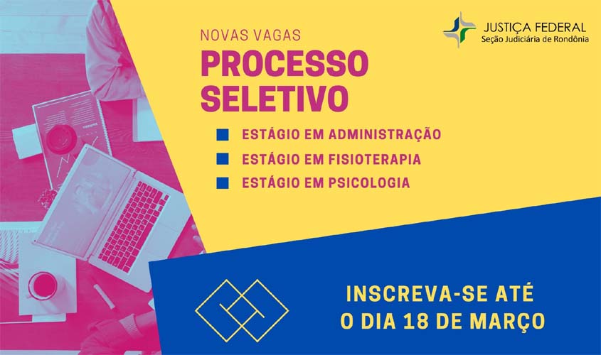 Justiça Federal em Rondônia abre seleção para contratar estagiários de administração, fisioterapia e psicologia