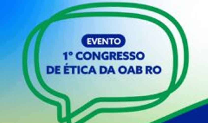 OAB Rondônia realiza 1º Congresso de Ética com foco na atuação profissional e sistema disciplinar | Tudo Rondônia