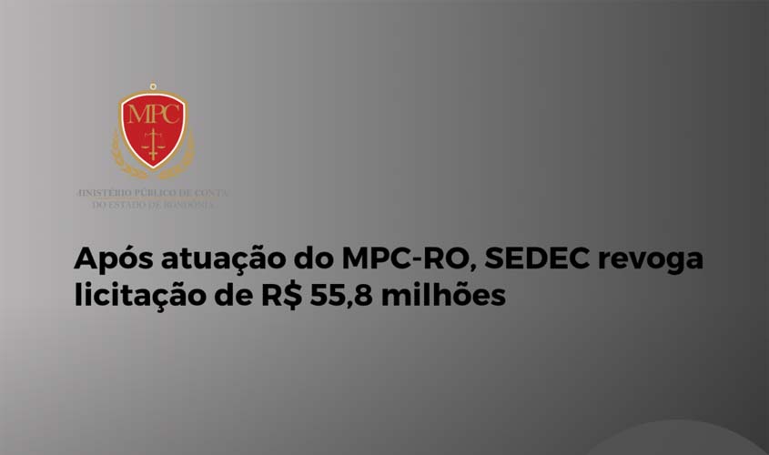 Após atuação do MPC-RO, SEDEC revoga licitação de R$ 55,8 milhões