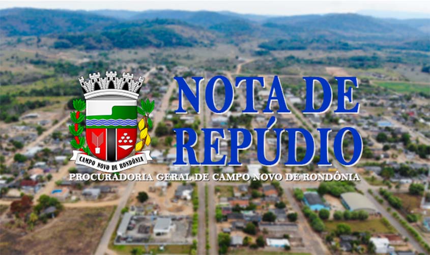 NOTA DE REPÚDIO E ESCLARECIMENTO DA PROCURADORIA DO MUNICÍPIO DE CAMPO NOVO DE RONDÔNIA