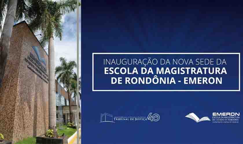 TJRO inaugura nova sede da Escola da Magistratura de Rondônia hoje