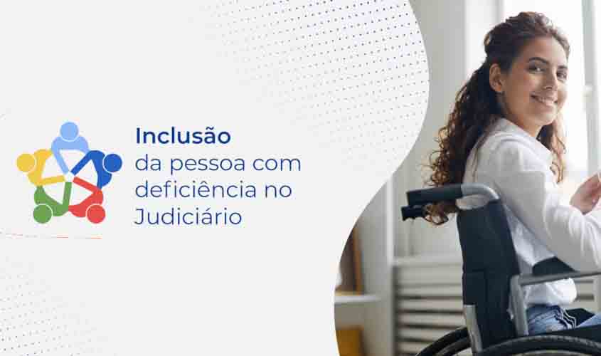 Evento debate desafios da inclusão de pessoas com deficiência no Judiciário