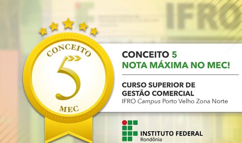 Curso Superior de Tecnologia em Gestão Comercial do IFRO Zona Norte recebe nota máxima na avaliação do MEC