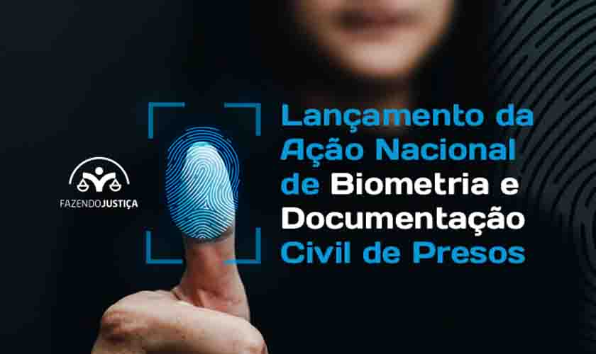 Fux lança ação nacional de biometria e documentação para pessoas presas