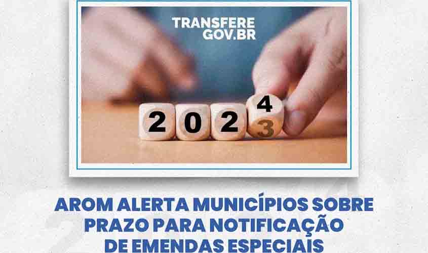 AROM alerta municípios sobre prazo para notificação de emendas especiais