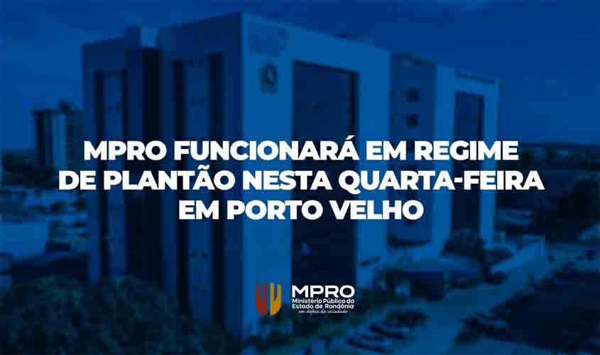 MP funcionará em regime de plantão nesta quarta-feira em Porto Velho